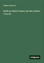 Briefe an einen Freund, aus den Jahren 1753-82