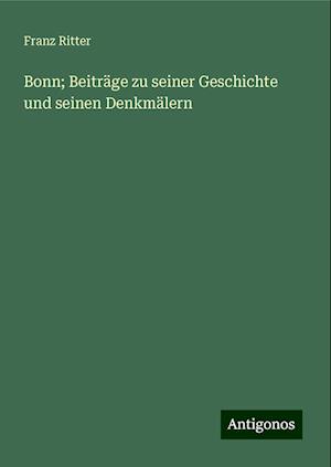 Bonn; Beiträge zu seiner Geschichte und seinen Denkmälern