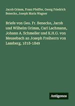 Briefe von Geo. Fr. Benecke, Jacob und Wilhelm Grimm, Carl Lachmann, Johann A. Schmeller und K.H.G. von Meusebach an Joseph Freiherrn von Lassberg, 1818-1849