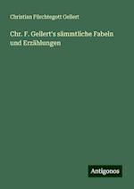 Chr. F. Gellert's sämmtliche Fabeln und Erzählungen