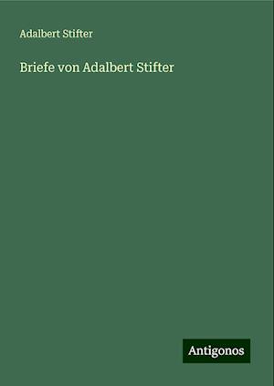 Briefe von Adalbert Stifter