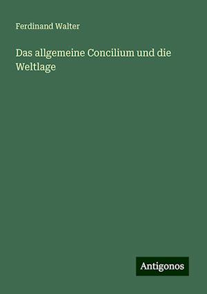 Das allgemeine Concilium und die Weltlage