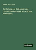 Darstellung des Erziehungs-und Unterrichtswesens bei den Griechen und Römern