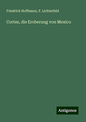 Cortes, die Eroberung von Mexico