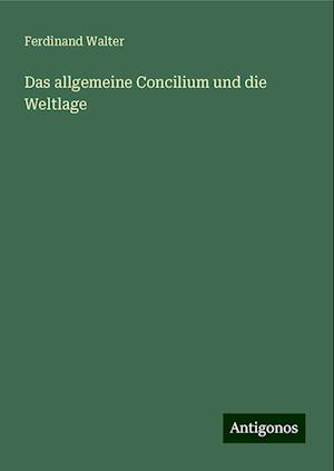 Das allgemeine Concilium und die Weltlage