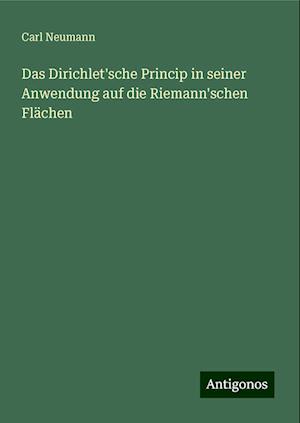 Das Dirichlet'sche Princip in seiner Anwendung auf die Riemann'schen Flächen