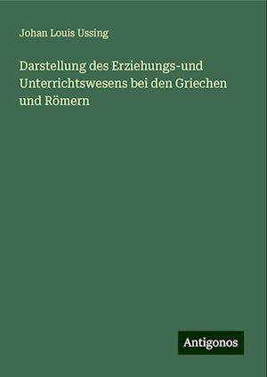 Darstellung des Erziehungs-und Unterrichtswesens bei den Griechen und Römern