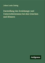 Darstellung des Erziehungs-und Unterrichtswesens bei den Griechen und Römern