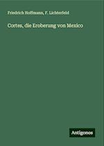 Cortes, die Eroberung von Mexico