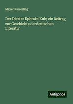 Der Dichter Ephraim Kuh; ein Beitrag zur Geschichte der deutschen Literatur