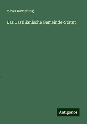 Das Castilianische Gemeinde-Statut