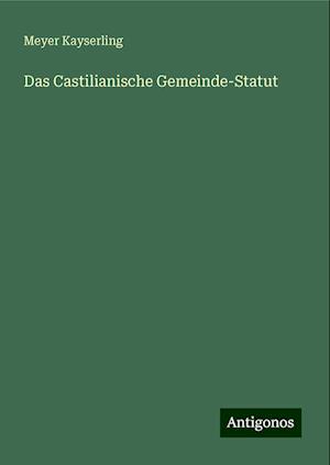 Das Castilianische Gemeinde-Statut