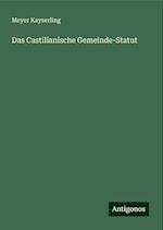 Das Castilianische Gemeinde-Statut