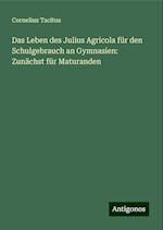 Das Leben des Julius Agricola für den Schulgebrauch an Gymnasien: Zunächst für Maturanden