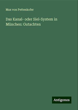 Das Kanal- oder Siel-System in München: Gutachten