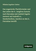 Das ungarische Fluchformular und das Leben der h. Jungfrau Synoris nach Baronius und Andreä Zugabe Antwort auf Andreä's 4. Sendschreiben, insofern es den h. Patroklus betrifft