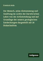 Der Mensch, seine Abstammung und Gesittung im Lichte der Darwin'schen Lehre von der ArtEntstehung und auf Grundlage der neuern geologischen Entdeckungen dargestellt mit 36 Holzschnitten