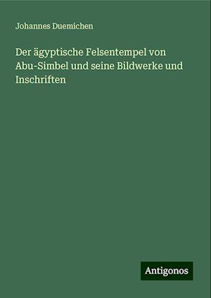 Der ägyptische Felsentempel von Abu-Simbel und seine Bildwerke und Inschriften