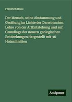 Der Mensch, seine Abstammung und Gesittung im Lichte der Darwin'schen Lehre von der ArtEntstehung und auf Grundlage der neuern geologischen Entdeckungen dargestellt mit 36 Holzschnitten