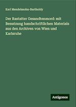 Der Rastatter Gesandtenmord: mit Benutzung handschriftlichen Materials aus den Archiven von Wien und Karlsruhe