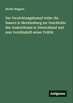 Der Vernichtungskampf wider die Bauern in Mecklenburg zur Geschichte des Junkerthums in Deutschland und zum Verständniß seiner Politik