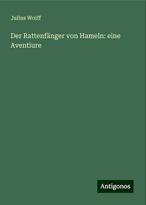 Der Rattenfänger von Hameln: eine Aventiure