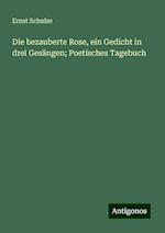 Die bezauberte Rose, ein Gedicht in drei Gesängen; Poetisches Tagebuch