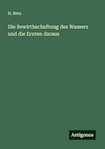 Die Bewirthschaftung des Wassers und die Ernten daraus