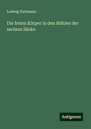 Die freien Körper in den Höhlen der serösen Säcke