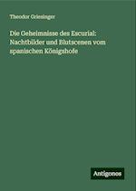 Die Geheimnisse des Escurial: Nachtbilder und Blutscenen vom spanischen Königshofe