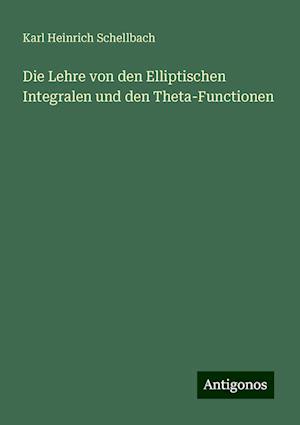 Die Lehre von den Elliptischen Integralen und den Theta-Functionen