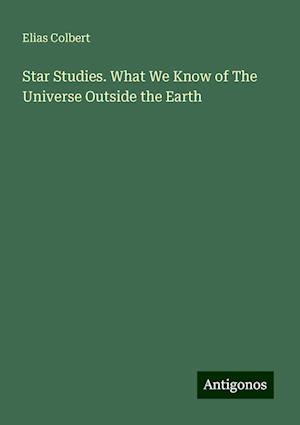 Star Studies. What We Know of The Universe Outside the Earth