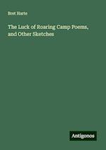 The Luck of Roaring Camp Poems, and Other Sketches