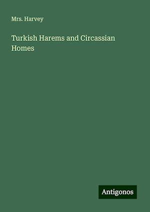 Turkish Harems and Circassian Homes