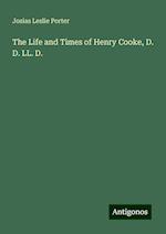 The Life and Times of Henry Cooke, D. D. LL. D.