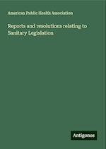 Reports and resolutions relating to Sanitary Legislation