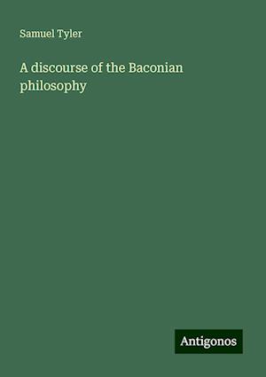 A discourse of the Baconian philosophy