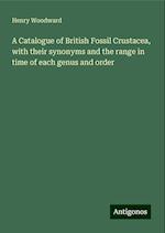 A Catalogue of British Fossil Crustacea, with their synonyms and the range in time of each genus and order