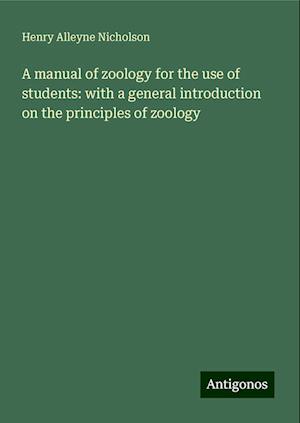 A manual of zoology for the use of students: with a general introduction on the principles of zoology