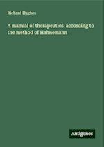 A manual of therapeutics: according to the method of Hahnemann