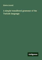 A simple transliteral grammar of the Turkish language