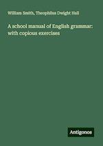 A school manual of English grammar: with copious exercises