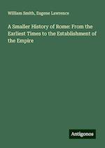 A Smaller History of Rome: From the Earliest Times to the Establishment of the Empire