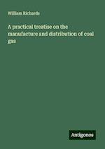 A practical treatise on the manufacture and distribution of coal gas