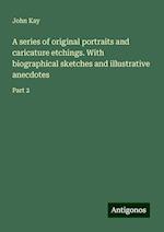 A series of original portraits and caricature etchings. With biographical sketches and illustrative anecdotes