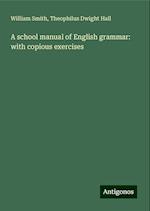 A school manual of English grammar: with copious exercises