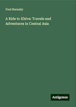 A Ride to Khiva: Travels and Adventures in Central Asia