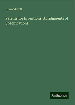 Patents for Inventions, Abridgments of Specifications