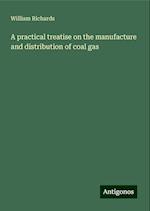 A practical treatise on the manufacture and distribution of coal gas