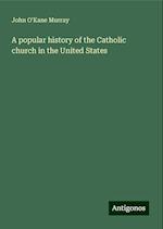 A popular history of the Catholic church in the United States